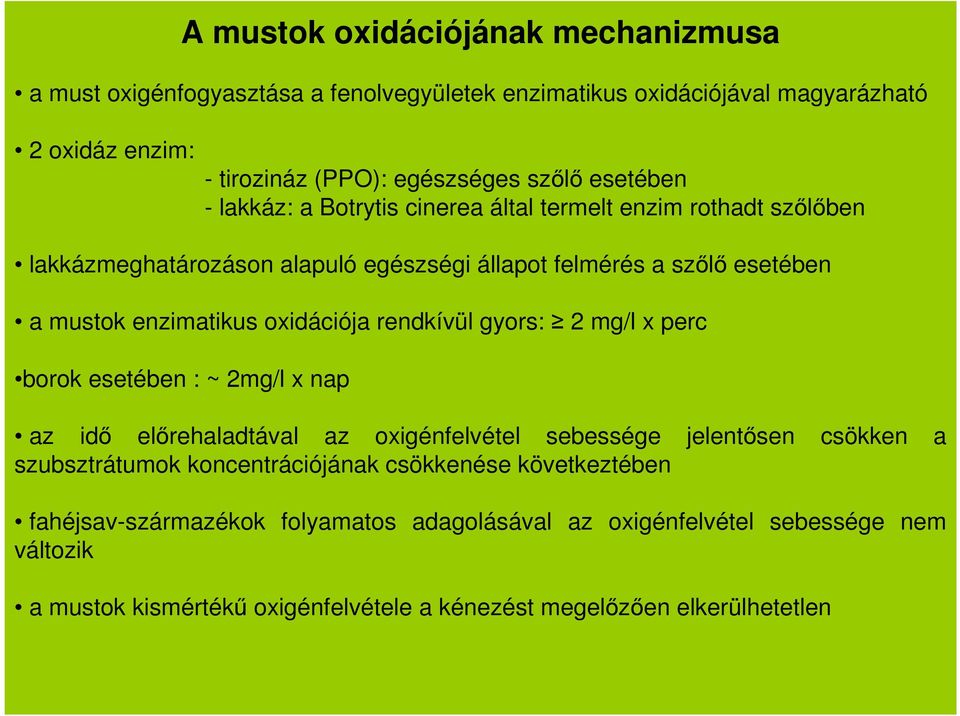 oxidációja rendkívül gyors: 2 mg/l x perc borok esetében : ~ 2mg/l x nap az idő előrehaladtával az oxigénfelvétel sebessége jelentősen csökken a szubsztrátumok