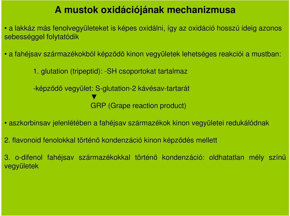 glutation (tripeptid): -SH csoportokat tartalmaz -képződő vegyület: S-glutation-2 kávésav-tartarát GRP (Grape reaction product) aszkorbinsav