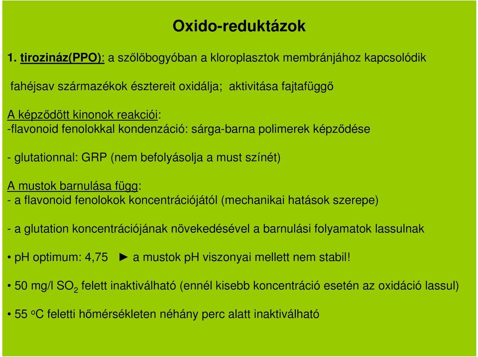 -flavonoid fenolokkal kondenzáció: sárga-barna polimerek képződése - glutationnal: GRP (nem befolyásolja a must színét) A mustok barnulása függ: - a flavonoid fenolokok