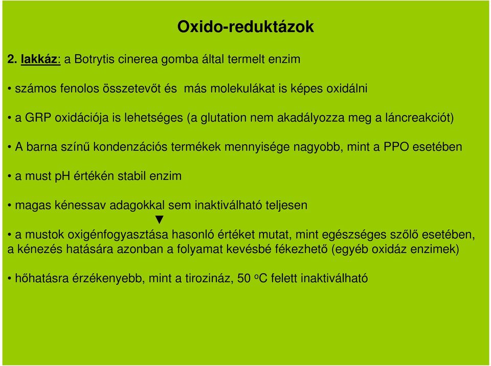 enzim Oxido-reduktázok magas kénessav adagokkal sem inaktiválható teljesen a mustok oxigénfogyasztása hasonló értéket mutat, mint egészséges szőlő