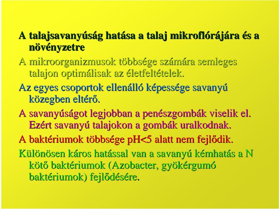 A savanyúságot legjobban a penészgomb szgombák k viselik el. Ezért savanyú talajokon a gombák k uralkodnak.