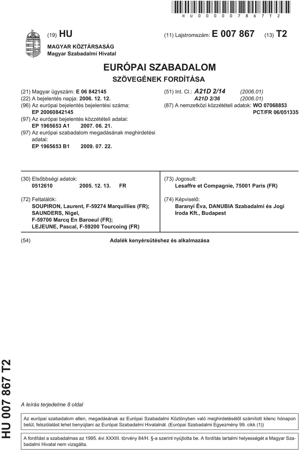 12. (96) Az európai bejelentés bejelentési száma: EP 084214 (97) Az európai bejelentés közzétételi adatai: EP 19663 A1 07. 06. 21.