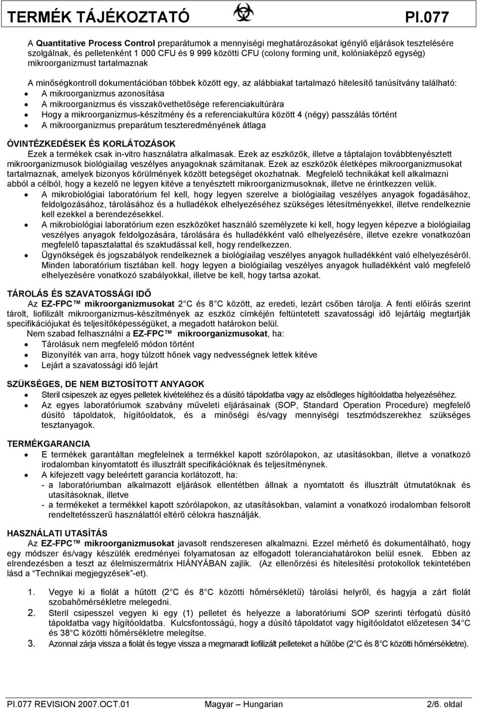 és visszakövethetősége referenciakultúrára Hogy a mikroorganizmus-készítmény és a referenciakultúra között 4 (négy) passzálás történt A mikroorganizmus preparátum teszteredményének átlaga