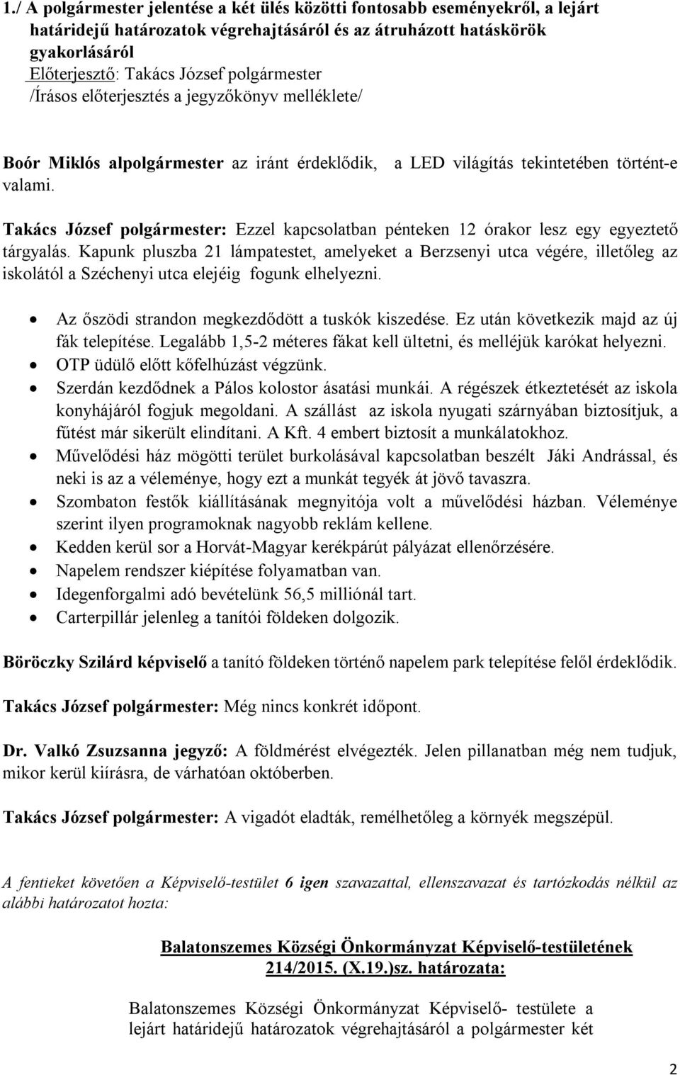 Takács József polgármester: Ezzel kapcsolatban pénteken 12 órakor lesz egy egyeztető tárgyalás.