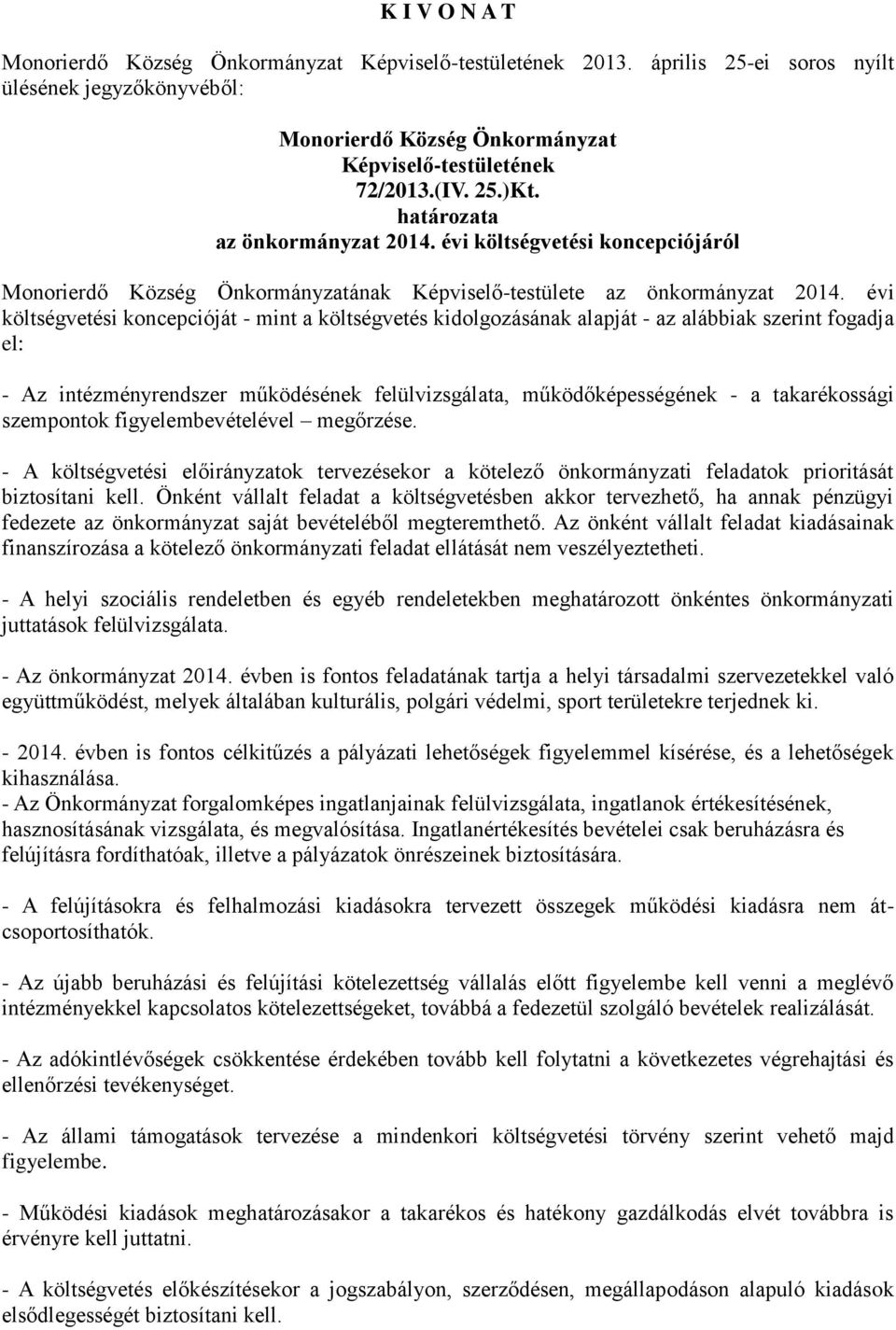 szempontok figyelembevételével megőrzése. - A költségvetési előirányzatok tervezésekor a kötelező önkormányzati feladatok prioritását biztosítani kell.