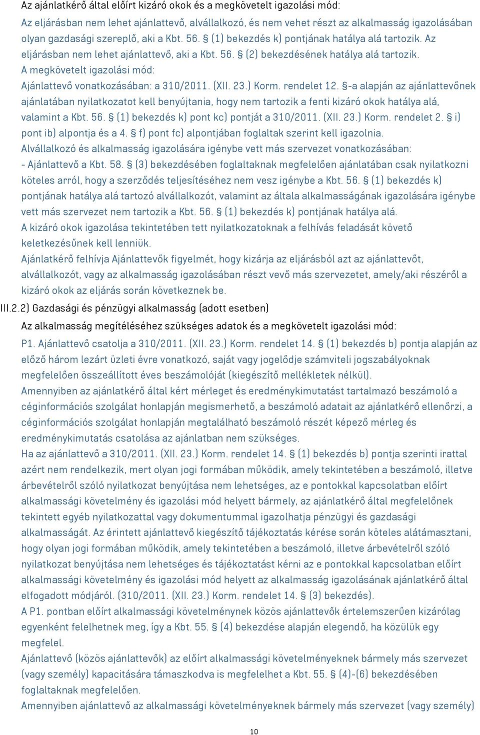 A megkövetelt igazolási mód: Ajánlattevő vonatkozásában: a 310/2011. (XII. 23.) Korm. rendelet 12.