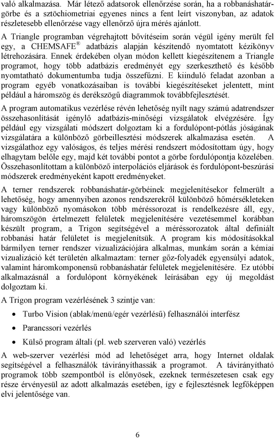 A Triangle programban végrehajtott bővítéseim során végül igény merült fel egy, a CHEMSAFE adatbázis alapján készítendő nyomtatott kézikönyv létrehozására.