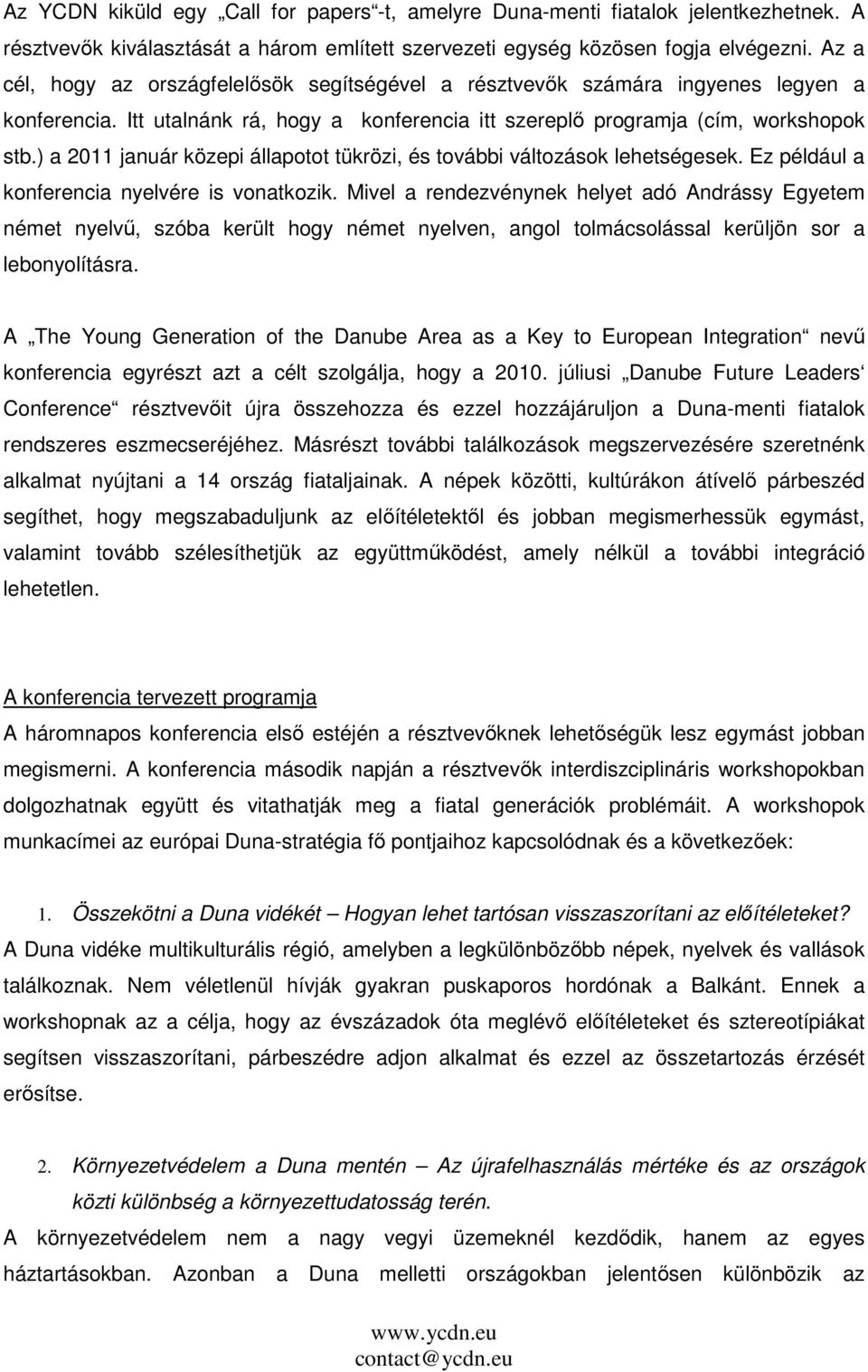 ) a 2011 január közepi állapotot tükrözi, és további változások lehetségesek. Ez például a konferencia nyelvére is vonatkozik.