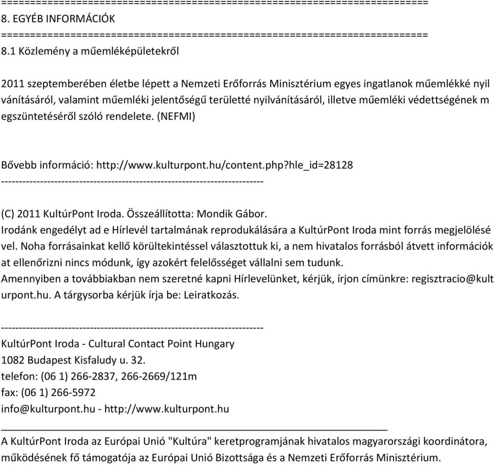 nyilvánításáról, illetve műemléki védettségének m egszüntetéséről szóló rendelete. (NEFMI) Bővebb információ: http://www.kulturpont.hu/content.php?hle_id=28128 (C) 2011 KultúrPont Iroda.