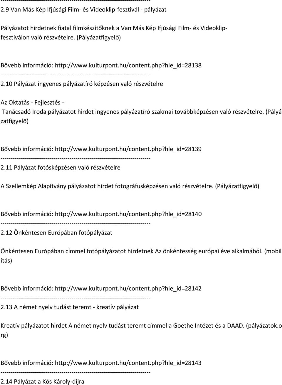 10 Pályázat ingyenes pályázatíró képzésen való részvételre Az Oktatás - Fejlesztés - Tanácsadó Iroda pályázatot hirdet ingyenes pályázatíró szakmai továbbképzésen való részvételre.