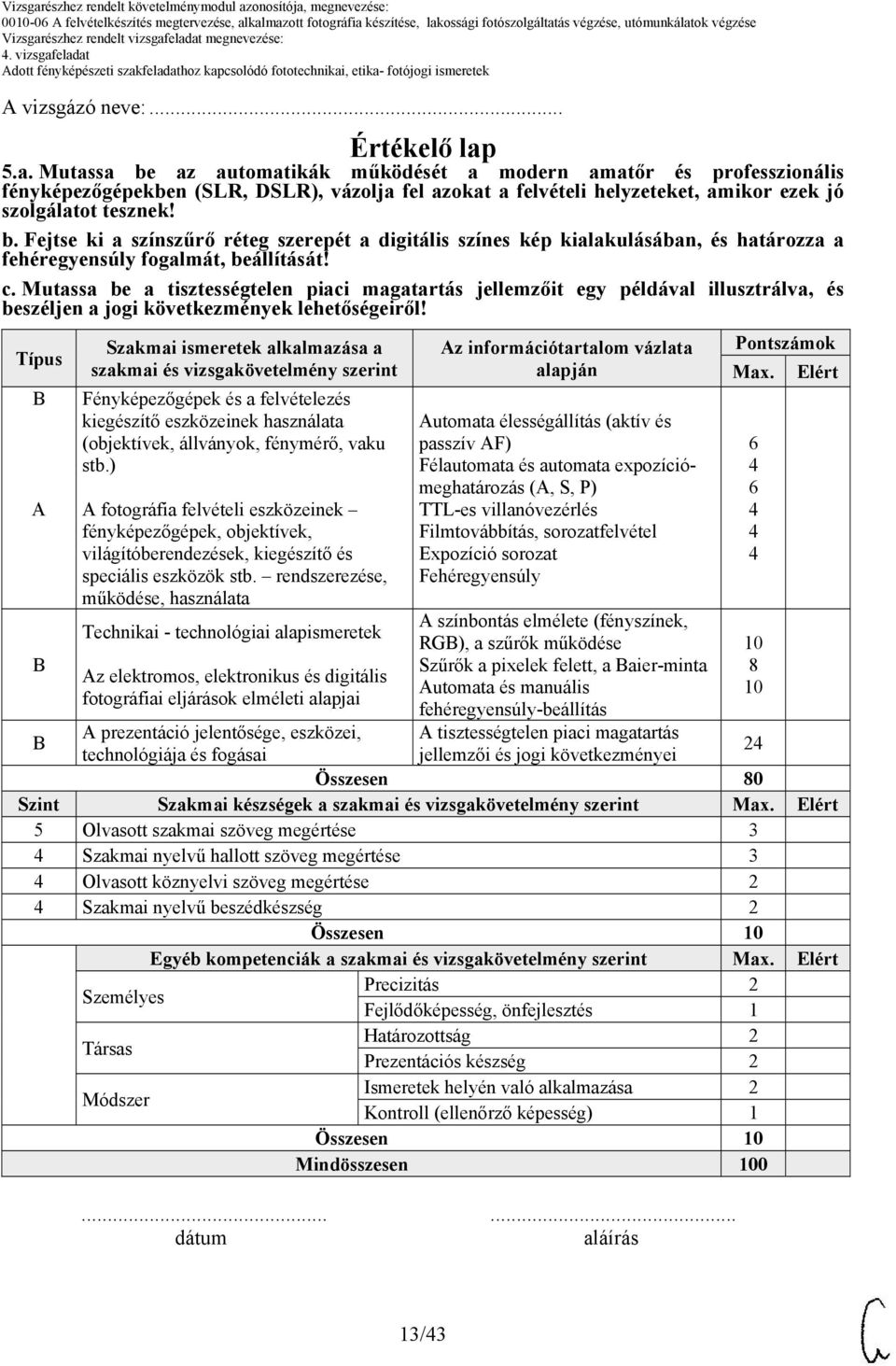 Mutassa be a tisztességtelen piaci magatartás jellemzőit egy példával illusztrálva, és beszéljen a jogi következmények lehetőségeiről!