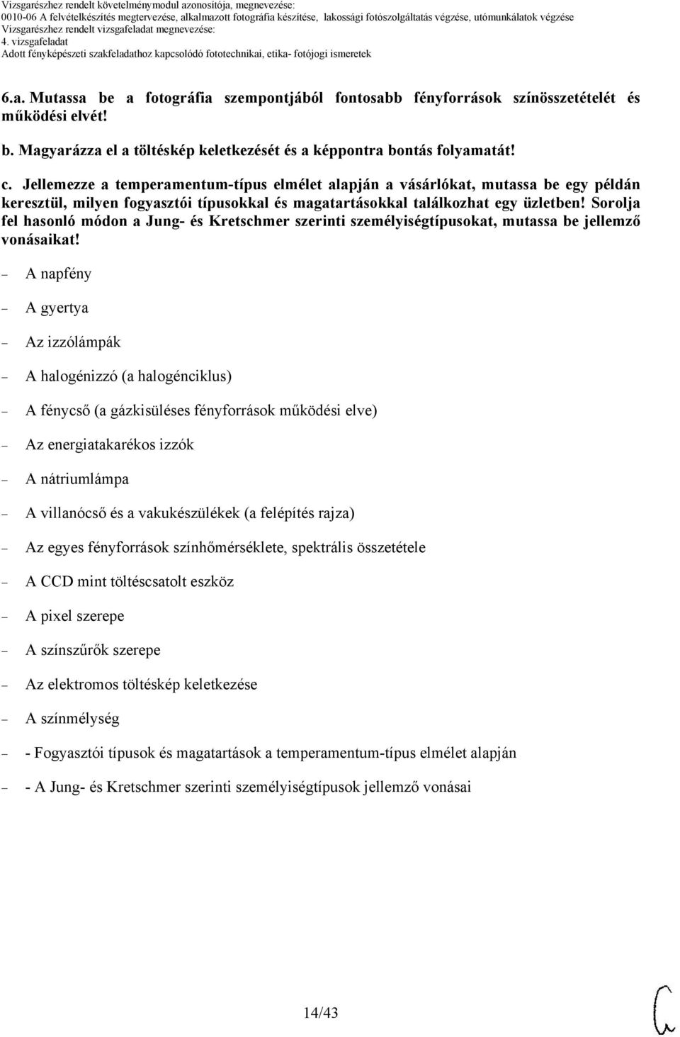 Sorolja fel hasonló módon a Jung- és Kretschmer szerinti személyiségtípusokat, mutassa be jellemző vonásaikat!