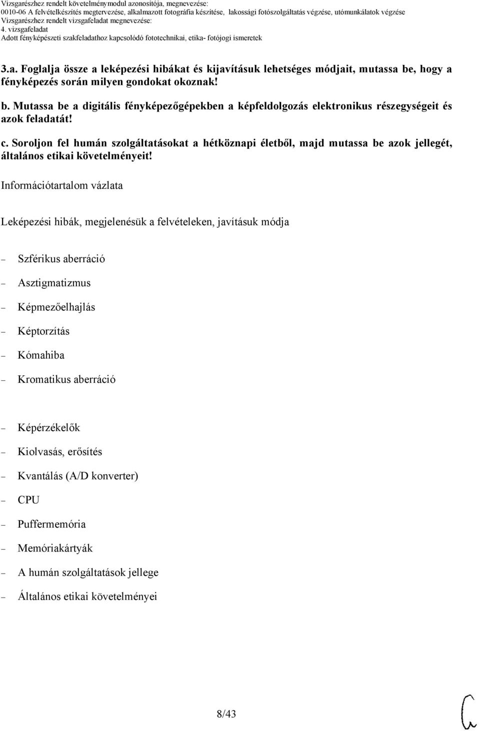 Soroljon fel humán szolgáltatásokat a hétköznapi életből, majd mutassa be azok jellegét, általános etikai követelményeit!