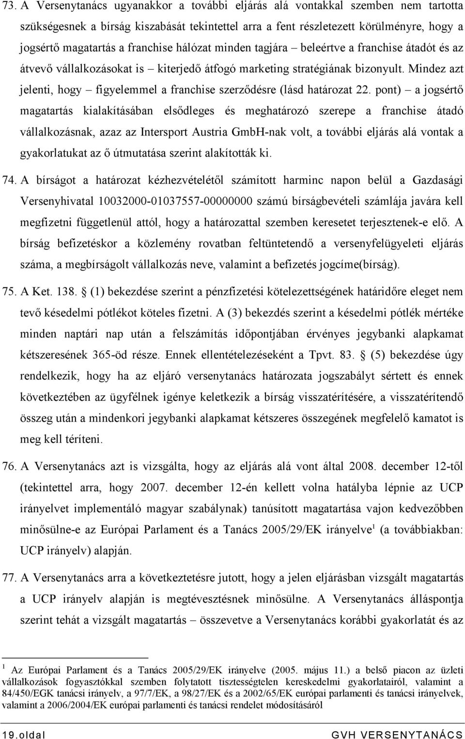 Mindez azt jelenti, hogy figyelemmel a franchise szerzıdésre (lásd határozat 22.