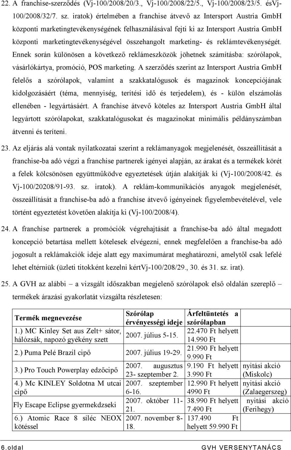 marketing- és reklámtevékenységét. Ennek során különösen a következı reklámeszközök jöhetnek számításba: szórólapok, vásárlókártya, promóció, POS marketing.