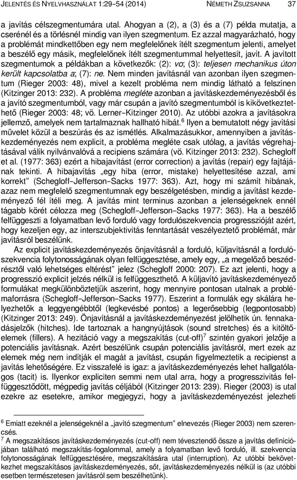 A javított szegmentumok a példákban a következők: (2): vo; (3): teljesen mechanikus úton került kapcsolatba a; (7): ne.