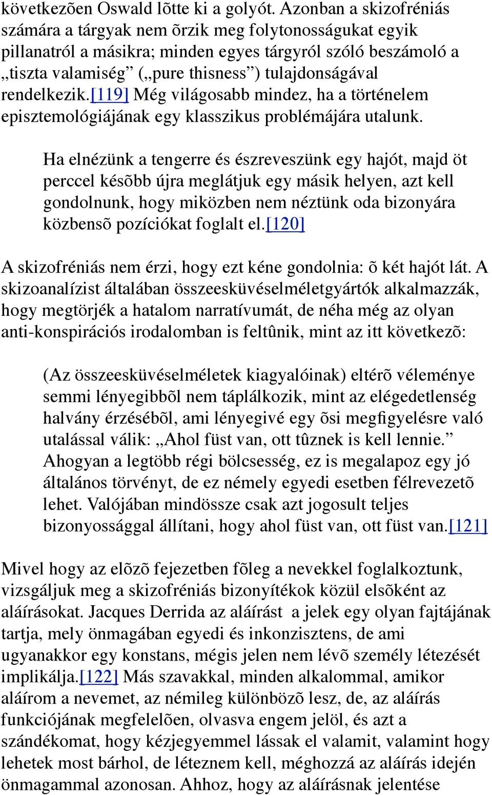 rendelkezik.[119] Még világosabb mindez, ha a történelem episztemológiájának egy klasszikus problémájára utalunk.