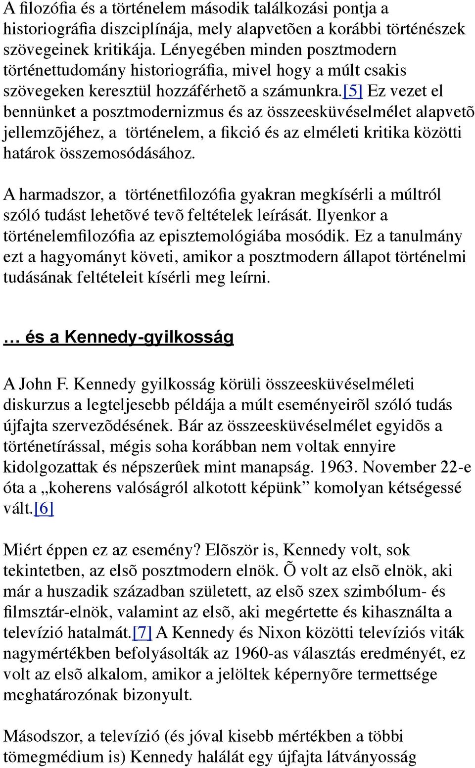 [5] Ez vezet el bennünket a posztmodernizmus és az összeesküvéselmélet alapvetõ jellemzõjéhez, a történelem, a fikció és az elméleti kritika közötti határok összemosódásához.