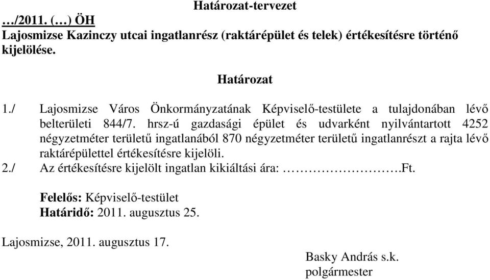 hrsz-ú gazdasági épület és udvarként nyilvántartott 4252 négyzetméter területő ingatlanából 870 négyzetméter területő ingatlanrészt a rajta lévı