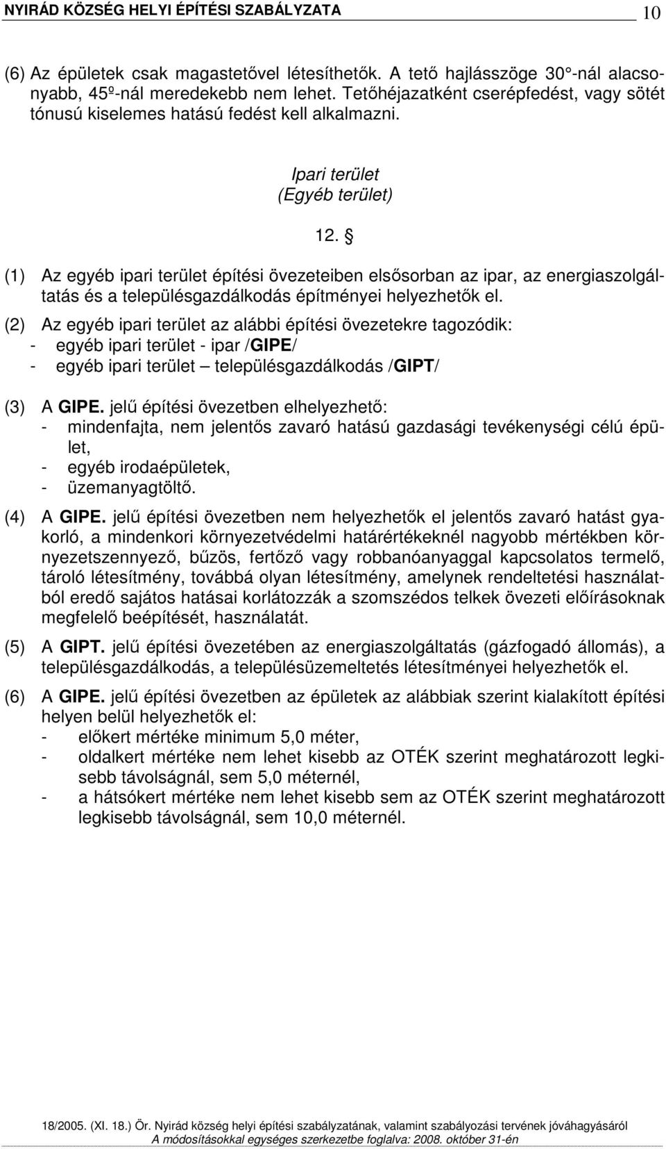 (1) Az egyéb ipari terület építési övezeteiben elsısorban az ipar, az energiaszolgáltatás és a településgazdálkodás építményei helyezhetık el.