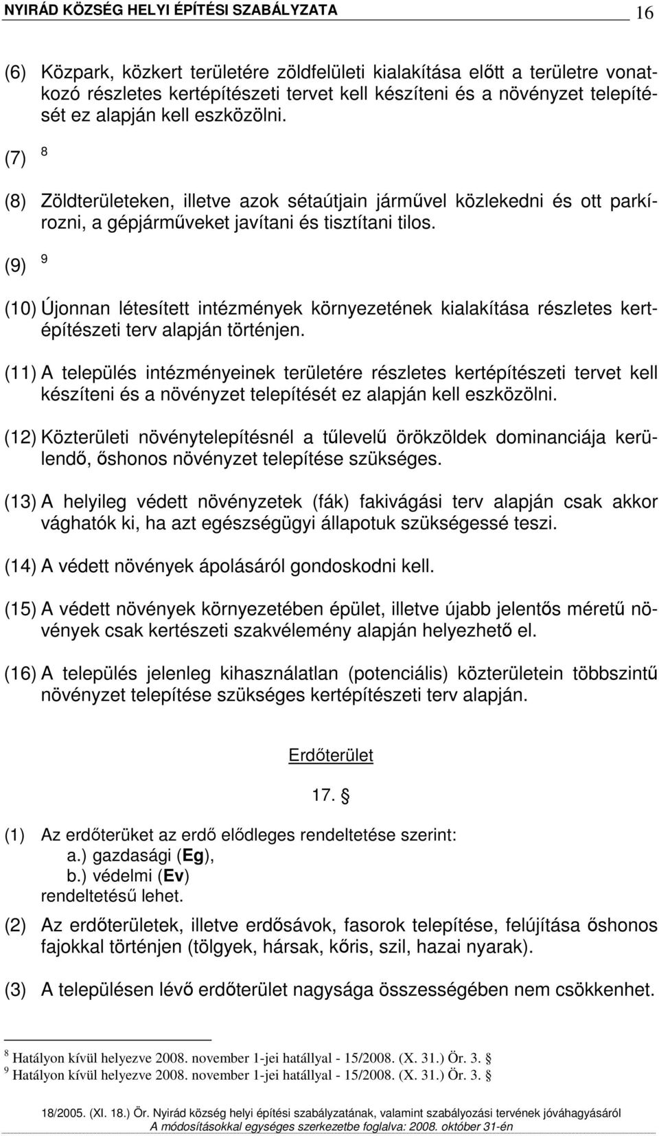 (9) 9 (10) Újonnan létesített intézmények környezetének kialakítása részletes kertépítészeti terv alapján történjen.