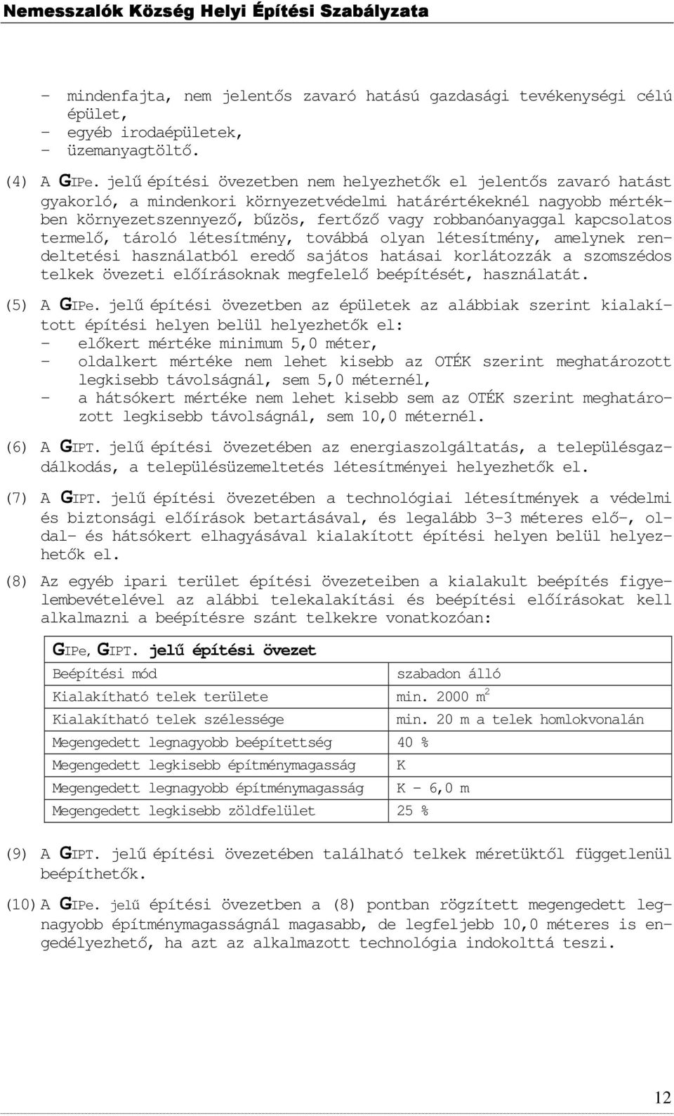 kapcslats termelő, tárló létesítmény, tvábbá lyan létesítmény, amelynek rendeltetési használatból eredő sajáts hatásai krlátzzák a szmszéds telkek övezeti előírásknak megfelelő beépítését,