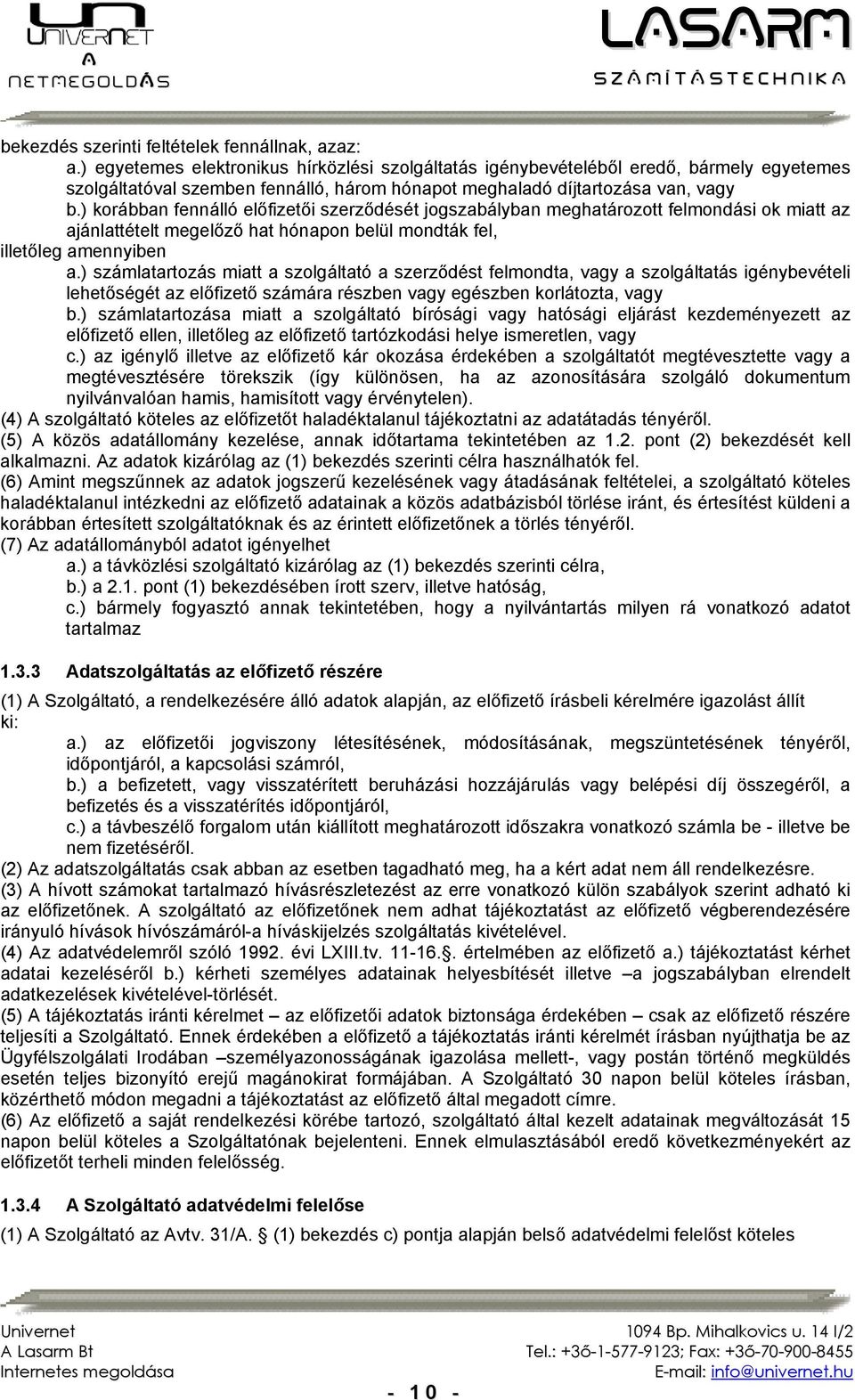 ) korábban fennálló ét jogszabályban meghatározott felmondási ok miatt az ajánlattételt megelőző hat hónapon belül mondták fel, illetőleg amennyiben a.