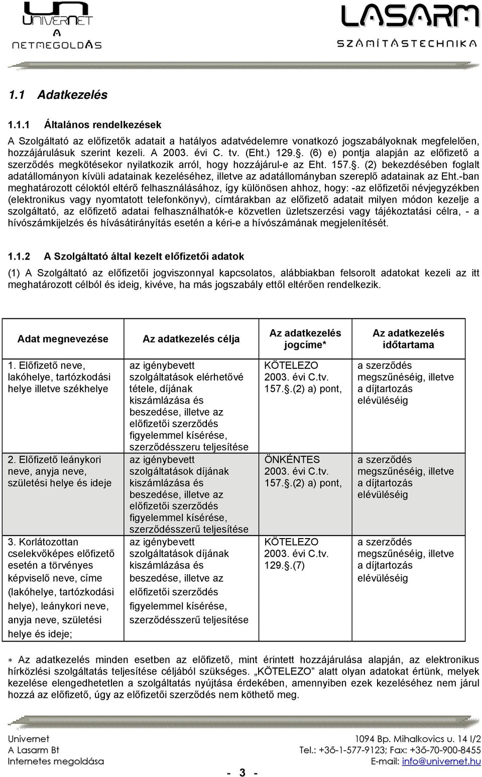 . (2) bekezdésében foglalt adatállományon kívüli adatainak kezeléséhez, illetve az adatállományban szereplő adatainak az Eht.