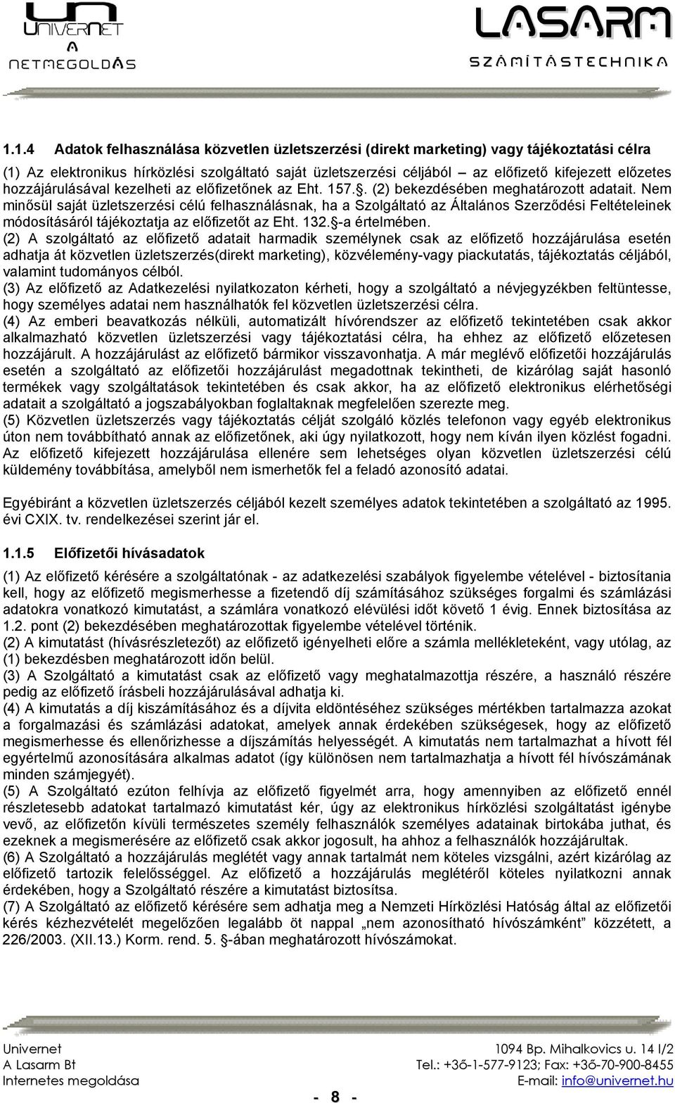 Nem minősül saját üzletszerzési célú felhasználásnak, ha a Szolgáltató az Általános Szerződési Feltételeinek módosításáról tájékoztatja az előfizetőt az Eht. 132. -a értelmében.