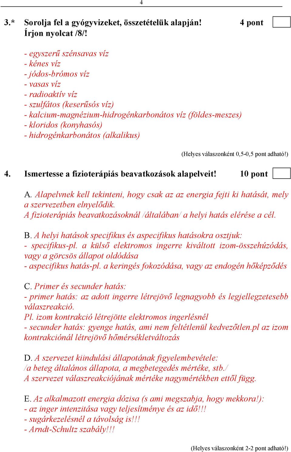 hidrogénkarbonátos (alkalikus) (Helyes válaszonként 0,5-0,5 pont adható!) 4. Ismertesse a fizioterápiás beavatkozások alapelveit! 10 pont A.