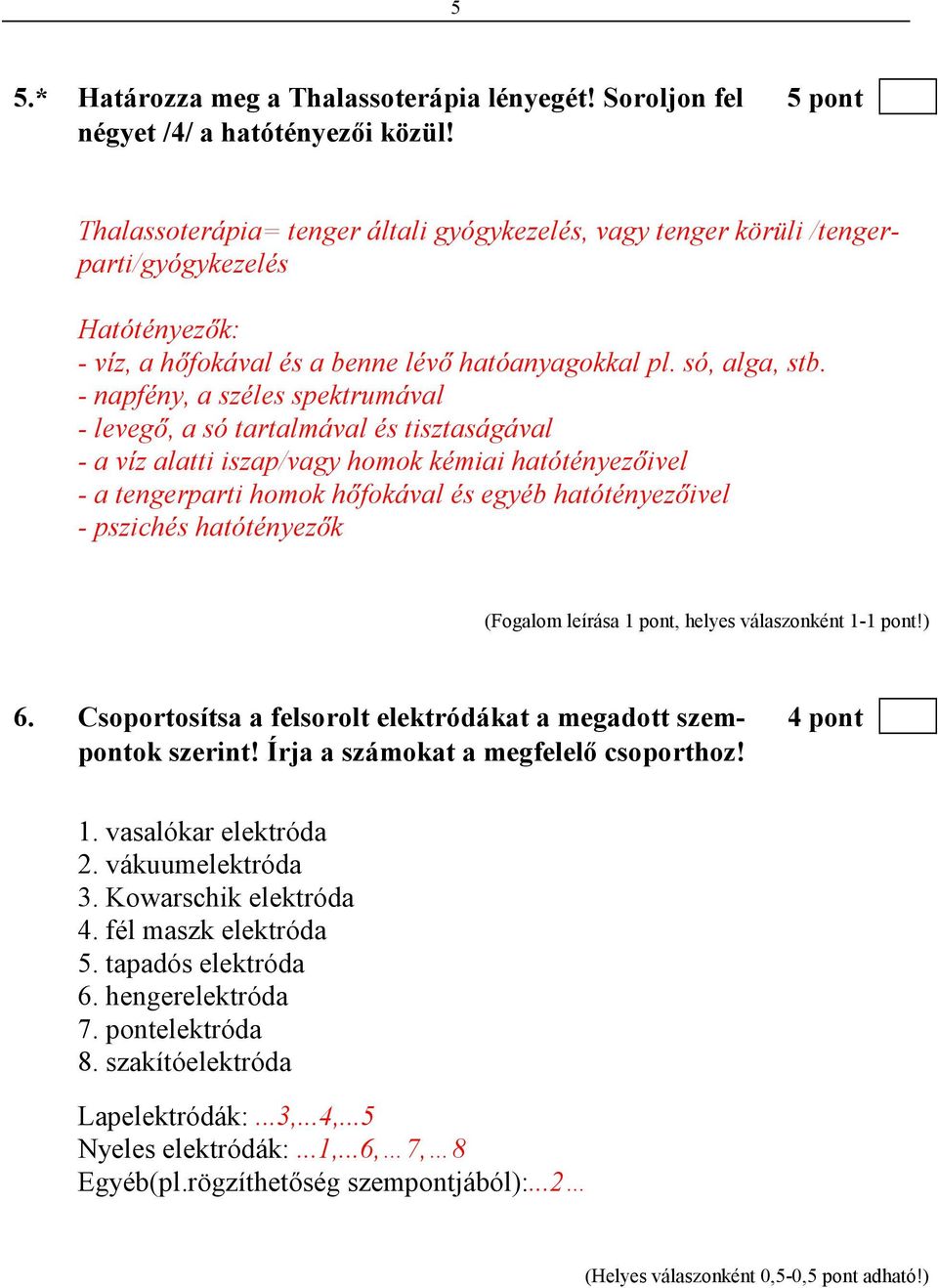 - napfény, a széles spektrumával - levegı, a só tartalmával és tisztaságával - a víz alatti iszap/vagy homok kémiai hatótényezıivel - a tengerparti homok hıfokával és egyéb hatótényezıivel - pszichés