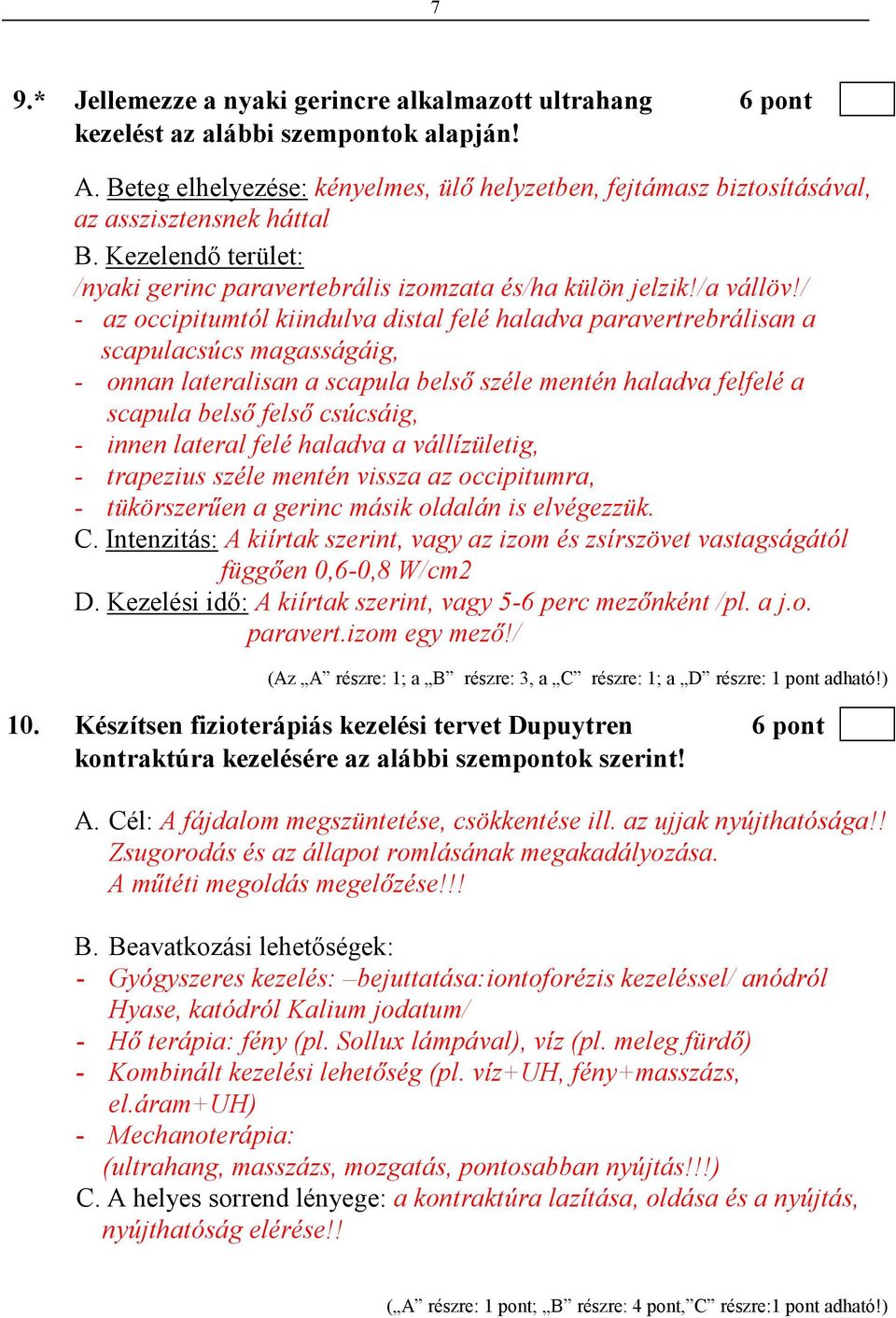 / - az occipitumtól kiindulva distal felé haladva paravertrebrálisan a scapulacsúcs magasságáig, - onnan lateralisan a scapula belsı széle mentén haladva felfelé a scapula belsı felsı csúcsáig, -