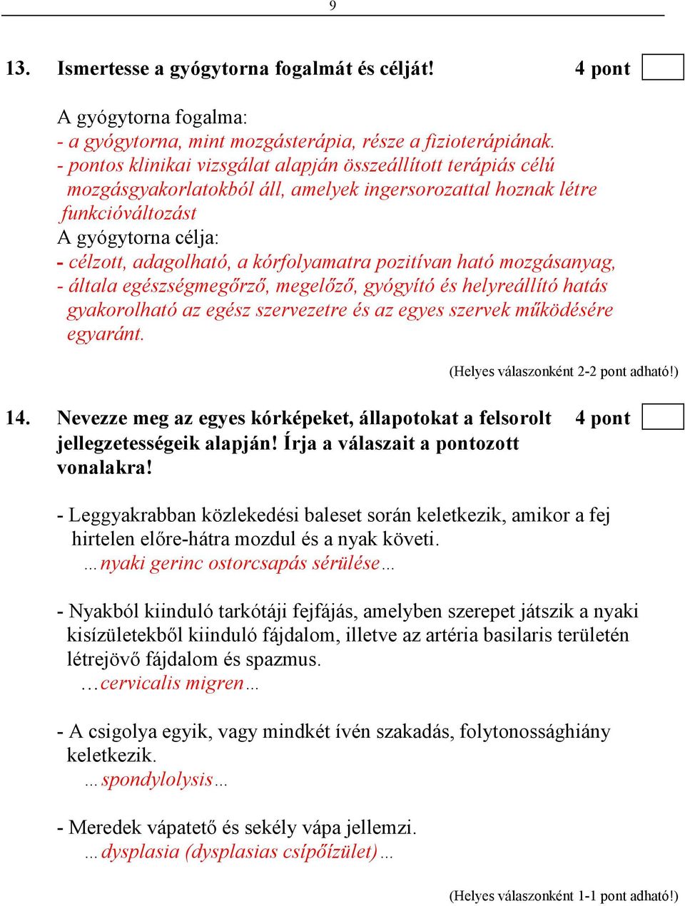 kórfolyamatra pozitívan ható mozgásanyag, - általa egészségmegırzı, megelızı, gyógyító és helyreállító hatás gyakorolható az egész szervezetre és az egyes szervek mőködésére egyaránt.