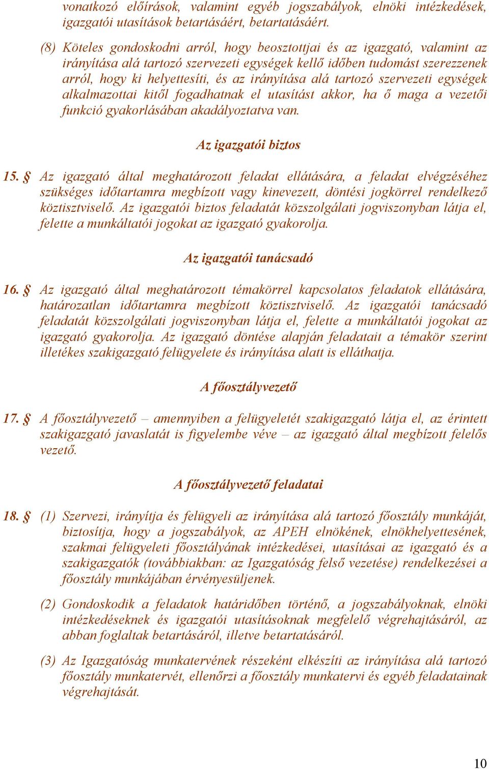 alá tartozó szervezeti egységek alkalmazottai kitől fogadhatnak el utasítást akkor, ha ő maga a vezetői funkció gyakorlásában akadályoztatva van. Az igazgatói biztos 15.