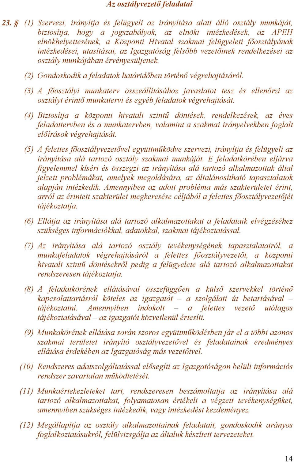 felügyeleti főosztályának intézkedései, utasításai, az Igazgatóság felsőbb vezetőinek rendelkezései az osztály munkájában érvényesüljenek.