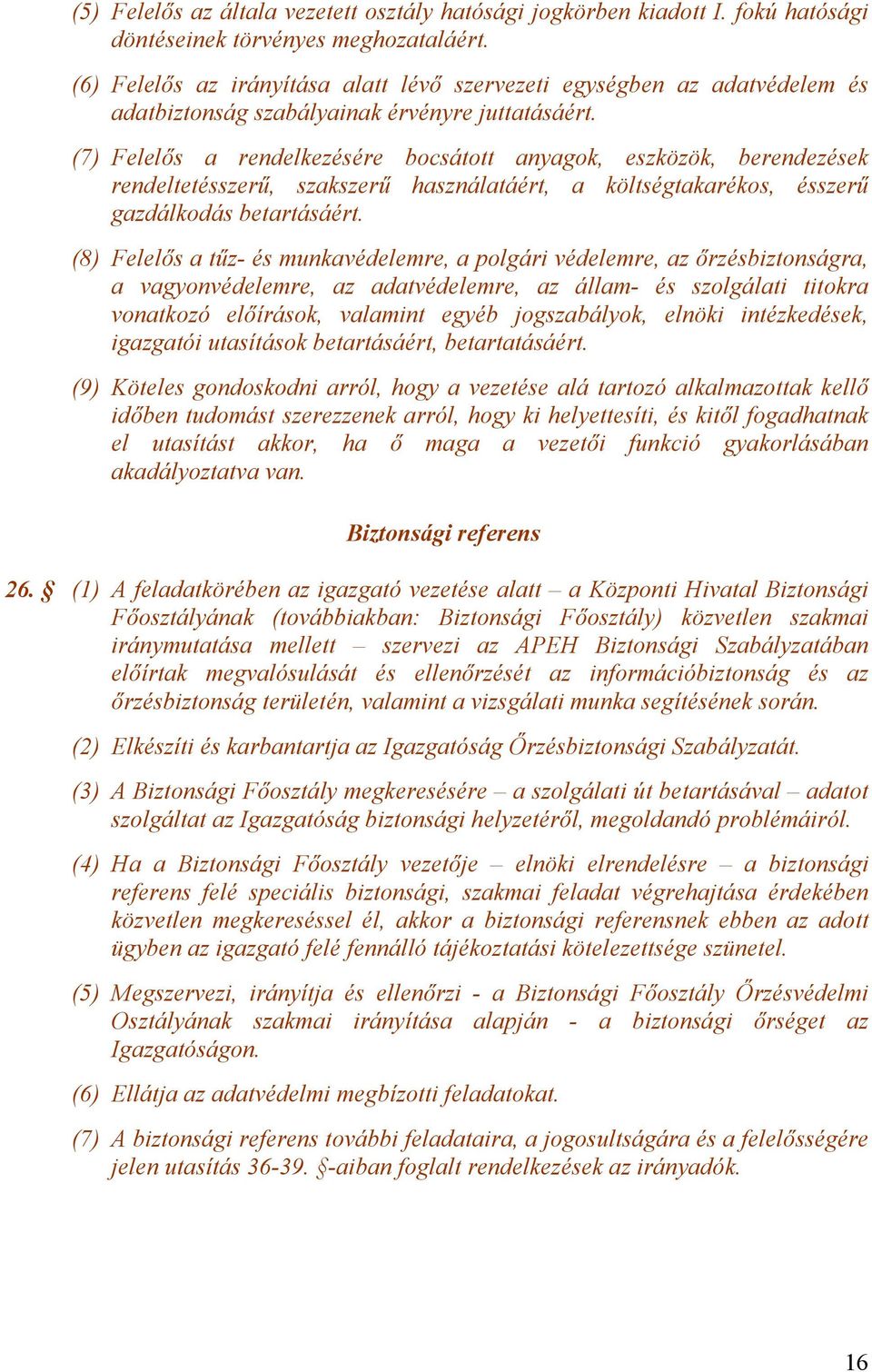 (7) Felelős a rendelkezésére bocsátott anyagok, eszközök, berendezések rendeltetésszerű, szakszerű használatáért, a költségtakarékos, ésszerű gazdálkodás betartásáért.