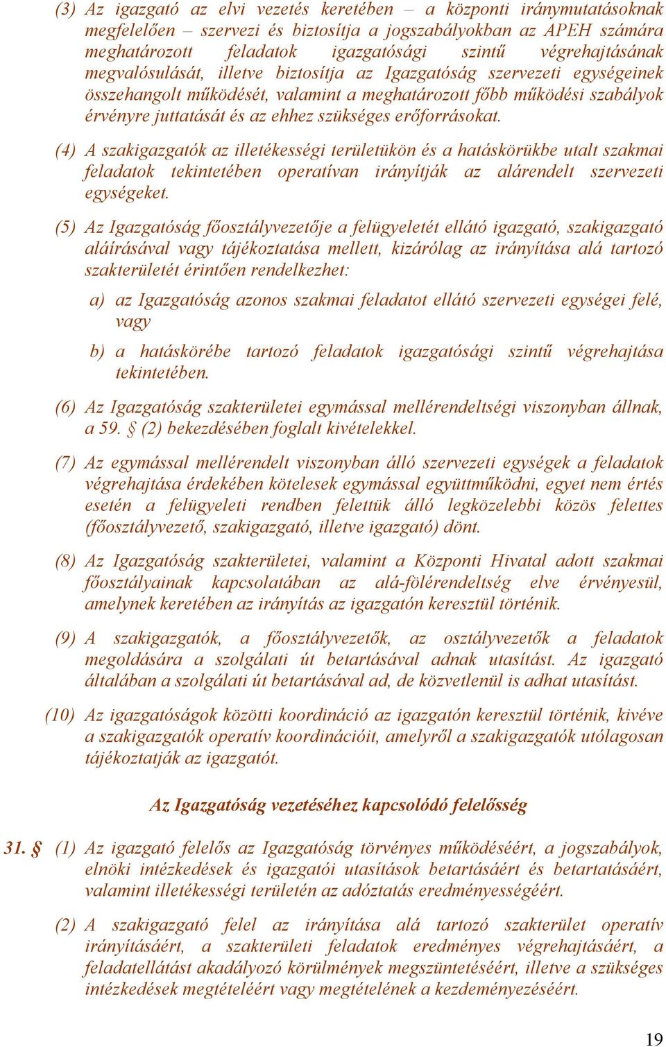 erőforrásokat. (4) A szakigazgatók az illetékességi területükön és a hatáskörükbe utalt szakmai feladatok tekintetében operatívan irányítják az alárendelt szervezeti egységeket.