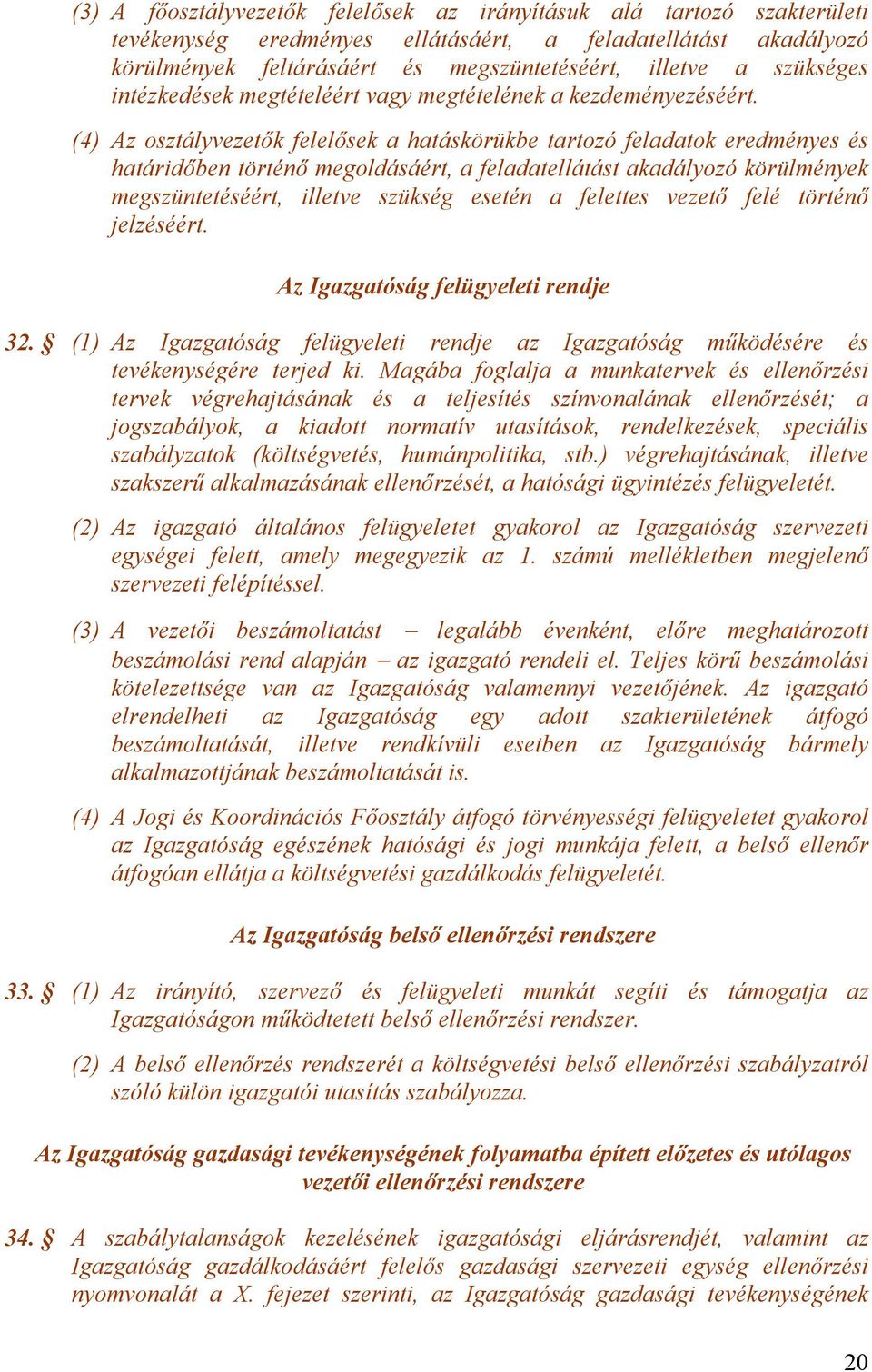 (4) Az osztályvezetők felelősek a hatáskörükbe tartozó feladatok eredményes és határidőben történő megoldásáért, a feladatellátást akadályozó körülmények megszüntetéséért, illetve szükség esetén a