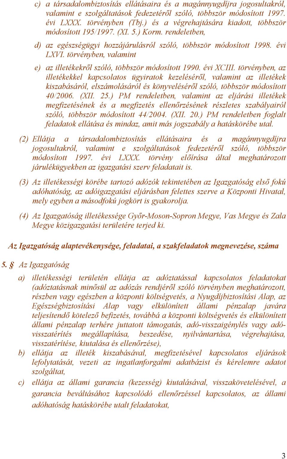 törvényben, valamint e) az illetékekről szóló, többször módosított 1990. évi XCIII.