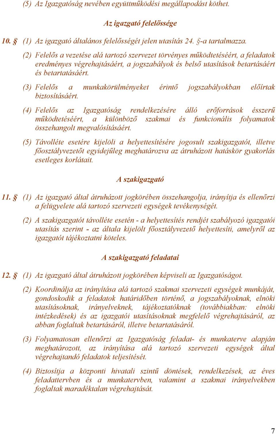 (3) Felelős a munkakörülményeket érintő jogszabályokban előírtak biztosításáért.