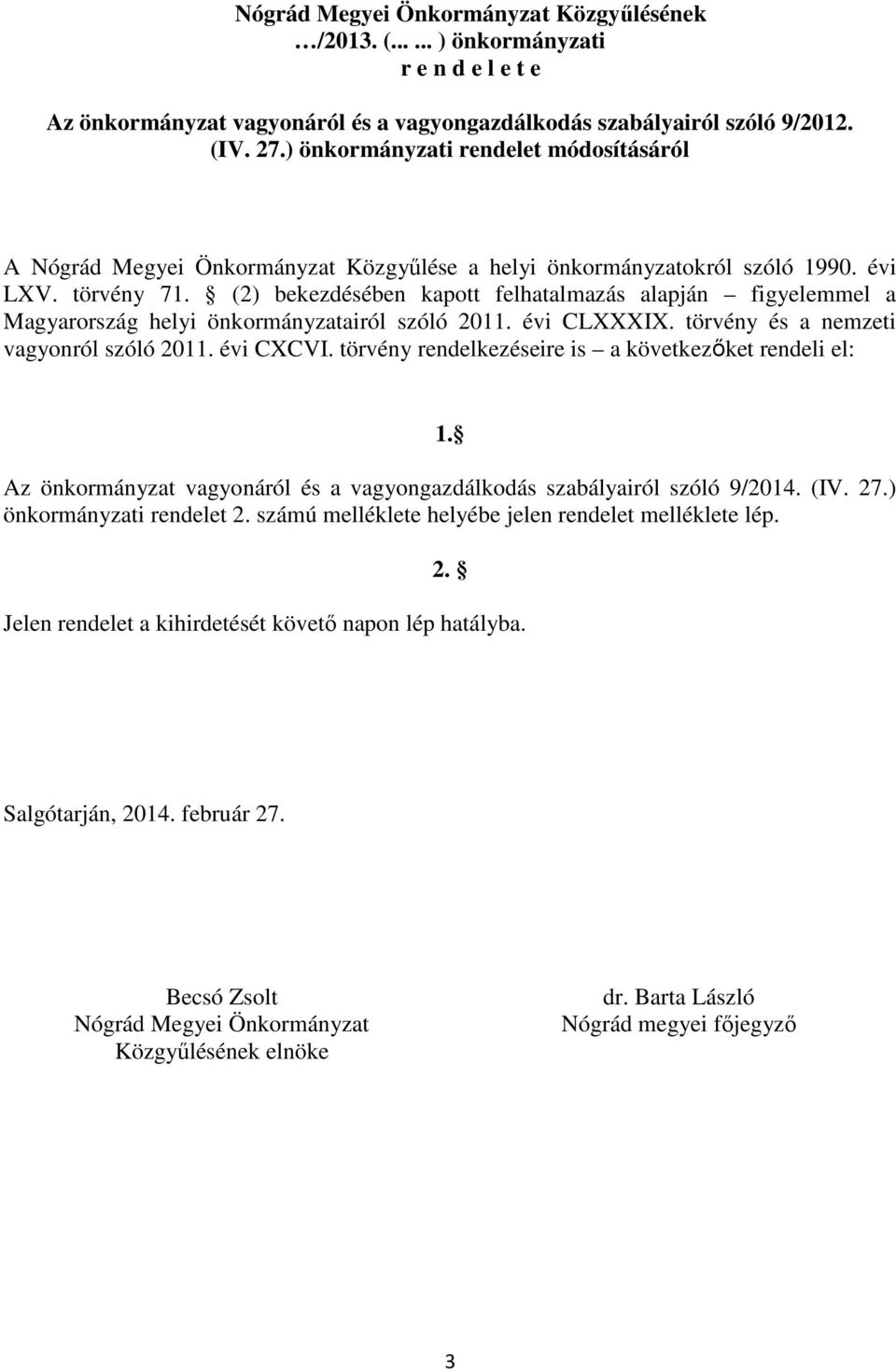 (2) bekezdésében kapott felhatalmazás alapján figyelemmel a Magyarország helyi önkormányzatairól szóló 2011. évi CLXXXIX. törvény és a nemzeti vagyonról szóló 2011. évi CXCVI.