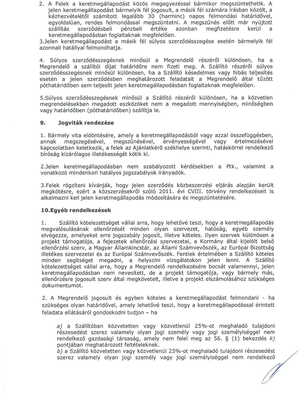 megszüntetni. A megszűnés előtt már nyújtott szállítás szerződésbeli pénzbeli értéke azonban megfizetésre kerül a keretmegállapodásban foglaltaknak megfelelően. 3.