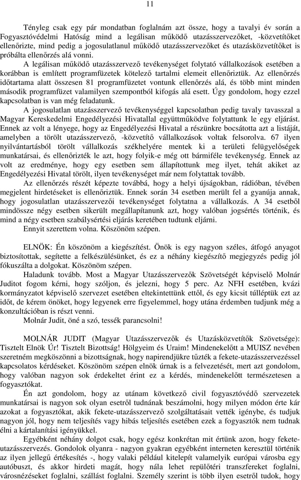 A legálisan működő utazásszervező tevékenységet folytató vállalkozások esetében a korábban is említett programfüzetek kötelező tartalmi elemeit ellenőriztük.