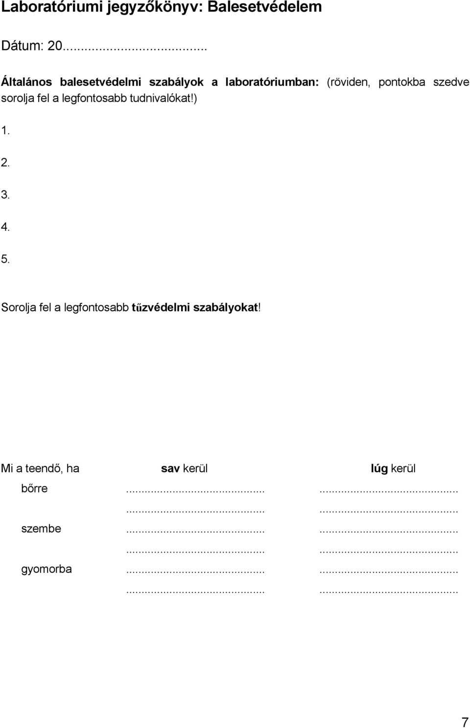 sorolja fel a legfontosabb tudnivalókat!) 1. 2. 3. 4. 5.