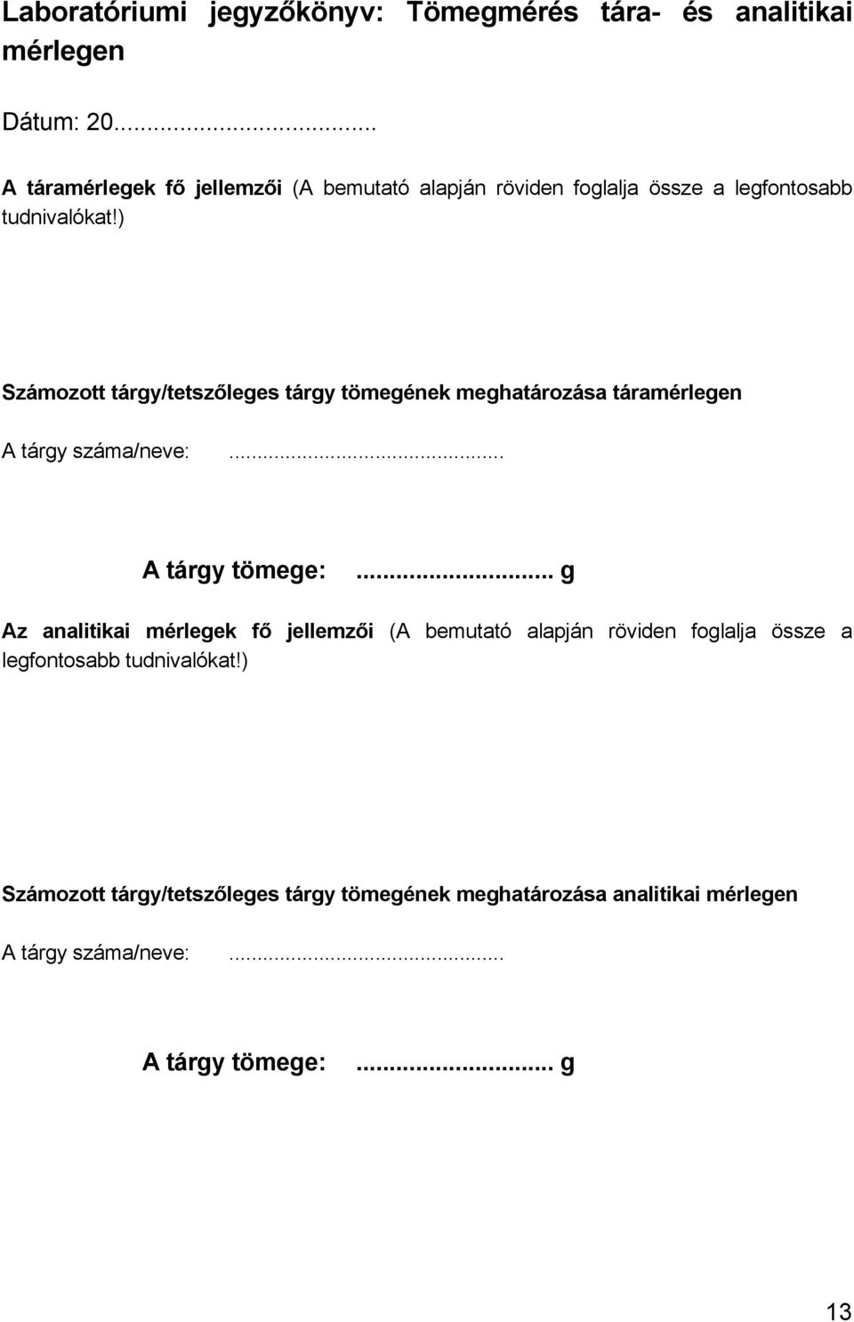 ) Számozott tárgy/tetszőleges tárgy tömegének meghatározása táramérlegen A tárgy száma/neve:... A tárgy tömege:.