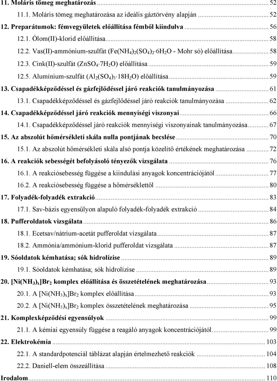 .. 59 13. Csapadékképződéssel és gázfejlődéssel járó reakciók tanulmányozása... 61 13.1. Csapadékképződéssel és gázfejlődéssel járó reakciók tanulmányozása... 62 14.