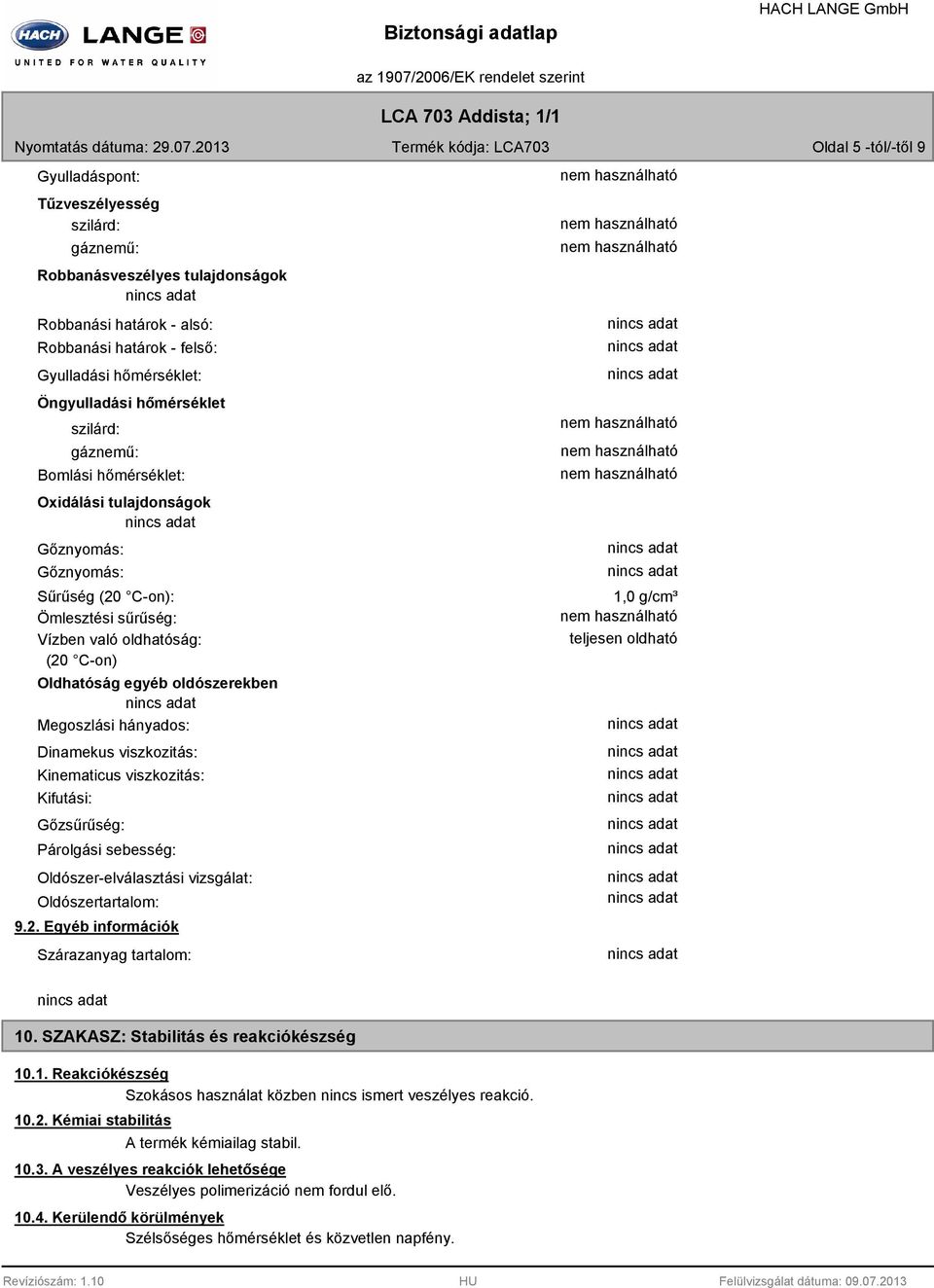 oldószerekben Megoszlási hányados: Dinamekus viszkozitás: Kinematicus viszkozitás: Kifutási: Gőzsűrűség: Párolgási sebesség: Oldószer-elválasztási vizsgálat: Oldószertartalom: 9.2.