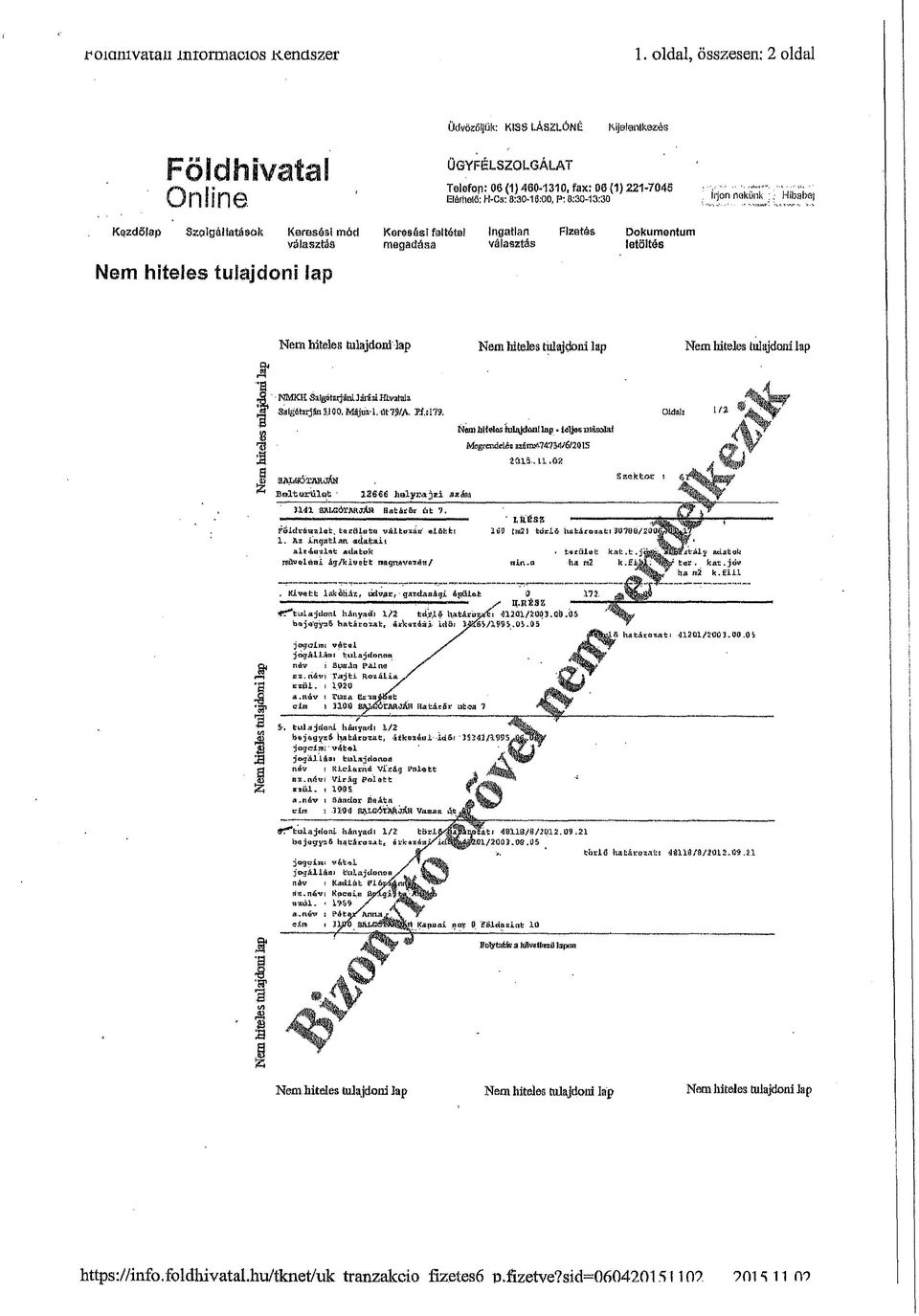 ÜGYFÉLSZOLGÁLAT Telefon: 06 () 460-30, fax: 06 () 22-7045 GlérheM:H-Cs: 8:30-8:00,P:8:30-3:30 Ingatlan választás Fizetés Dokumentum letöltés írjon nekünk : Hibabei Nem hiteles tulajdoni lap Nem