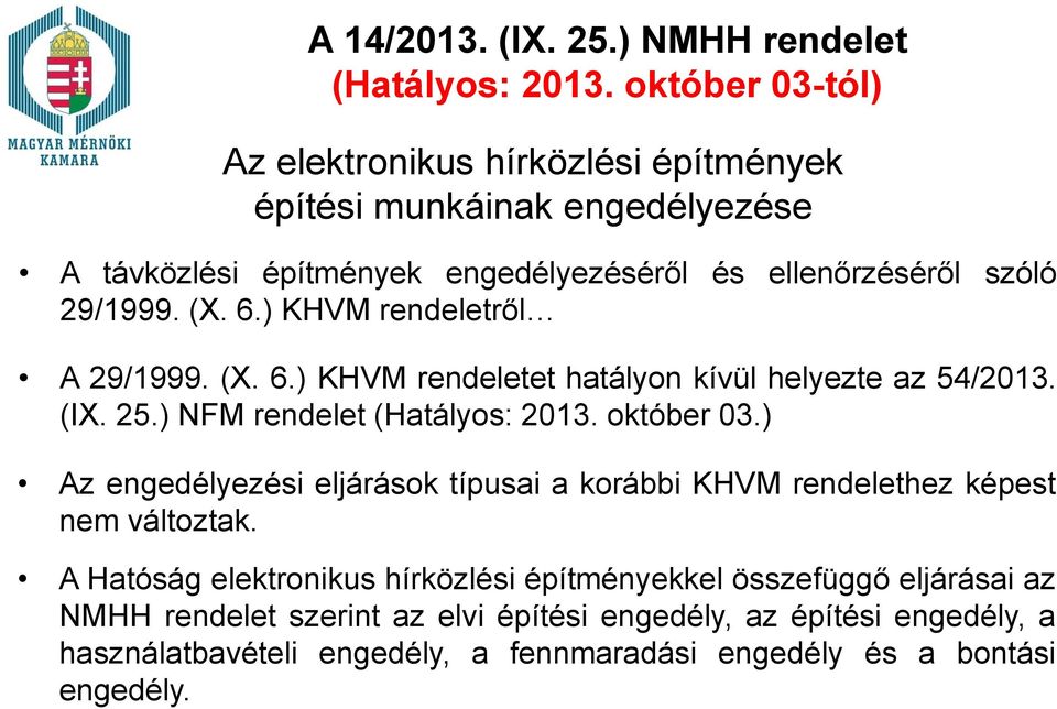 ) KHVM rendeletről A 29/1999. (X. 6.) KHVM rendeletet hatályon kívül helyezte az 54/2013. (IX. 25.) NFM rendelet (Hatályos: 2013. október 03.