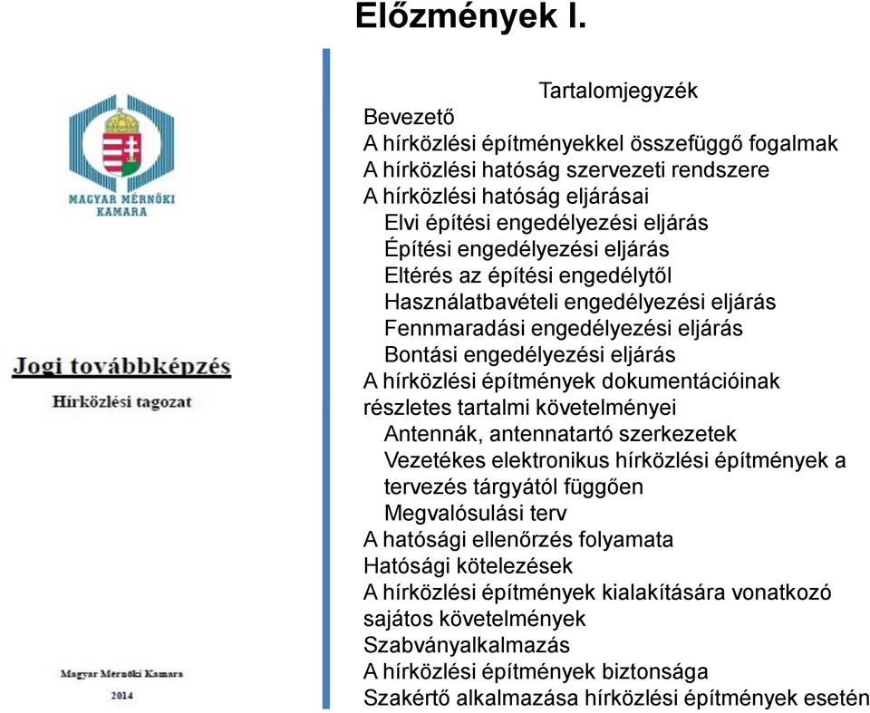 engedélyezési eljárás Eltérés az építési engedélytől Használatbavételi engedélyezési eljárás Fennmaradási engedélyezési eljárás Bontási engedélyezési eljárás A hírközlési építmények